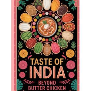 Kapruwan, Pankaj Taste of India: Beyond Butter Chicken Authentic Healthy Indian Cookbook for Beginners Delicious and easy recipes: Indian cookbook with Pictures ... Simple: Global & Indian Cookbooks Series) Kapruwan, Pankaj Taste of India: Beyond Butter Chicken Authentic Healthy Indian Cookbook for Beginners Delicious and easy recipes: Indian cookbook with Pictures ... Simple: Global & Indian Cookbooks Series)