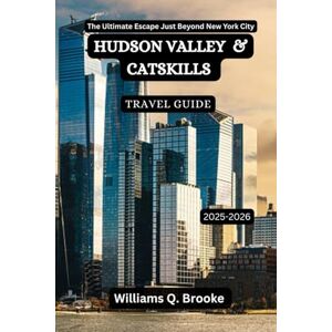 Brooke, Williams Q. Hudson Valley and Catskills Travel Guide 2025-2026: The Ultimate Escape Just Beyond New York City (Immersive Explorer Hidden Gems: Authentic Travel Guides for Local Secrets & Real Adventures) Brooke, Williams Q. Hudson Valley and Catskills Travel Guide 2025-2026: The Ultimate Escape Just Beyond New York City (Immersive Explorer Hidden Gems: Authentic Travel Guides for Local Secrets & Real Adventures)