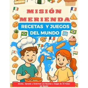 Zorka, Amanda MISIÓN MERIENDA RECETAS Y JUEGOS DEL MUNDO: ¡Cocina, Aprende y Diviértete con Recetas y Juegos de 10 Países del Mundo! Zorka, Amanda MISIÓN MERIENDA RECETAS Y JUEGOS DEL MUNDO: ¡Cocina, Aprende y Diviértete con Recetas y Juegos de 10 Países del Mundo!