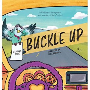 Scott Buckle Up: A Children's Imaginary Journey about Self-Control Scott Buckle Up: A Children's Imaginary Journey about Self-Control