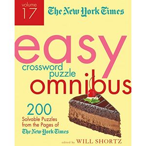 The New York Times New York Times Easy Crossword Puzzle Omnibus Volume 17, The: 200 Solvable Puzzles from the Pages of The New York Times New York Times Easy Crossword Puzzle Omnibus Volume 17, The: 200 Solvable Puzzles from the Pages of
