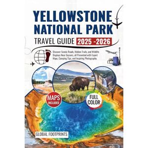 Footprints, Global Yellowstone National Park Travel Guide 2025-2026: Discover Scenic Roads, Hidden Trails, and Wildlife Displays Near Geysers, all Presented with Expert Maps, Camping Tips, and Inspiring Photography. Footprints, Global Yellowstone National Park Travel Guide 2025-2026: Discover Scenic Roads, Hidden Trails, and Wildlife Displays Near Geysers, all Presented with Expert Maps, Camping Tips, and Inspiring Photography.