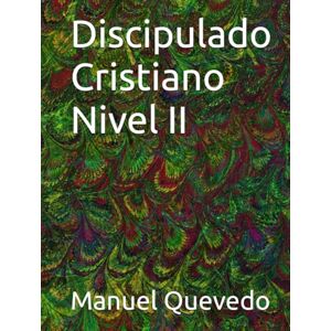 Quevedo, Manuel Discipulado Cristiano Nivel II Quevedo, Manuel Discipulado Cristiano Nivel II