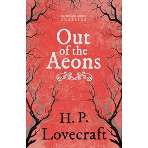 Lovecraft, H. P. Out of the Aeons (Fantasy and Horror Classics): With a Dedication by George Henry Weiss Lovecraft, H. P. Out of the Aeons (Fantasy and Horror Classics): With a Dedication by George Henry Weiss