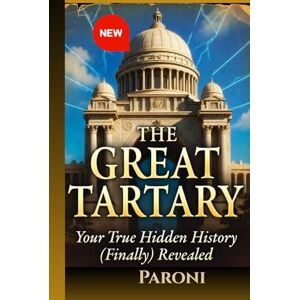 Paroni, Christophe The Great Tartary Your True Hidden History (Finally) Revealed The stones cry out the truth! & Mud Flood Catastrophe: Chicago 1893 wasn’t built – ... peasants riding horses. Discover the reality Paroni, Christophe The Great Tartary Your True Hidden History (Finally) Revealed The stones cry out the truth! & Mud Flood Catastrophe: Chicago 1893 wasn’t built – ... peasants riding horses. Discover the reality