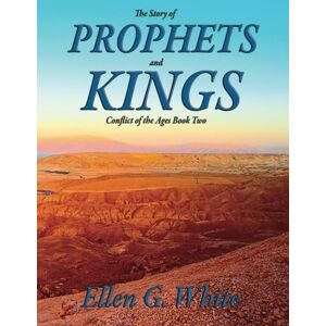 White, Ellen G. The Story of Prophets and Kings: Conflict of the Ages Book Two White, Ellen G. The Story of Prophets and Kings: Conflict of the Ages Book Two