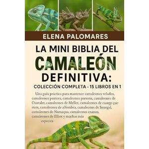 Palomares, Elena LA MINI BIBLIA DEL CAMALEÓN DEFINITIVA: COLECCIÓN COMPLETA 15 LIBROS EN 1: Una guía práctica para mantener camaleones velados, camaleones pantera, ... de Oustalet, camaleones de Meller... Palomares, Elena LA MINI BIBLIA DEL CAMALEÓN DEFINITIVA: COLECCIÓN COMPLETA 15 LIBROS EN 1: Una guía práctica para mantener camaleones velados, camaleones pantera, ... de Oustalet, camaleones de Meller...