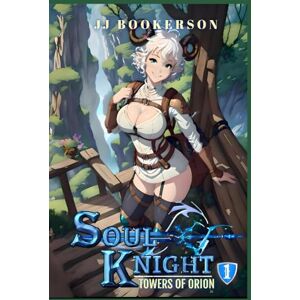 Bookerson, JJ Soul Knight: A Fantasy LitRPG (Towers of Orion) Bookerson, JJ Soul Knight: A Fantasy LitRPG (Towers of Orion)