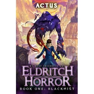 Actus Blackmist: A LitRPG Adventure: 1 (My Best Friend is an Eldritch Horror) Actus Blackmist: A LitRPG Adventure: 1 (My Best Friend is an Eldritch Horror)
