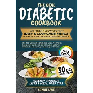 Lane, Sophie The Real Diabetic Cookbook: Air fryer, Slow Cooker, Easy & Low-Carb Meals for Fast, Healthy Blood Sugar Control. 30 days Meal Plan, Weekly Grocery Lists & Meal Prep Tip Lane, Sophie The Real Diabetic Cookbook: Air fryer, Slow Cooker, Easy & Low-Carb Meals for Fast, Healthy Blood Sugar Control. 30 days Meal Plan, Weekly Grocery Lists & Meal Prep Tip