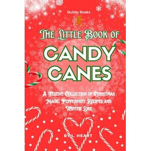 Heart, L. The Little Book of Candy Canes: A Festive Collection of Christmas Magic, Peppermint Recipes and Winter Lore (The Little Book of Christmas Collection) Heart, L. The Little Book of Candy Canes: A Festive Collection of Christmas Magic, Peppermint Recipes and Winter Lore (The Little Book of Christmas Collection)