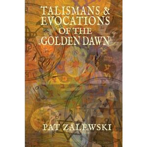 Zalewski, Pat TALISMANS & EVOCATIONS OF THE GOLDEN DAWN Zalewski, Pat TALISMANS & EVOCATIONS OF THE GOLDEN DAWN
