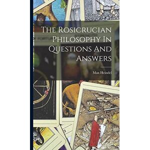 Heindel, Max The Rosicrucian Philosophy In Questions And Answers Heindel, Max The Rosicrucian Philosophy In Questions And Answers