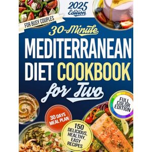 Campari, Jennifer K. 30 Minute Mediterranean Diet Cookbook For Two: 150 Simple, Quick, Budget-Friendly Recipes to Fix Your Health Surprisingly Healthy, Shockingly Delicious, Zero Effort 100% Picky-Eater Approved! Campari, Jennifer K. 30 Minute Mediterranean Diet Cookbook For Two: 150 Simple, Quick, Budget-Friendly Recipes to Fix Your Health Surprisingly Healthy, Shockingly Delicious, Zero Effort 100% Picky-Eater Approved!
