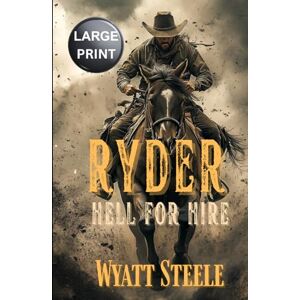 Steele, Wyatt Ryder Hell for Hire LARGE PRINT: Classic Western Novel: 2 (Ryder LARGE PRINT WESTERN SERIES) Steele, Wyatt Ryder Hell for Hire LARGE PRINT: Classic Western Novel: 2 (Ryder LARGE PRINT WESTERN SERIES)