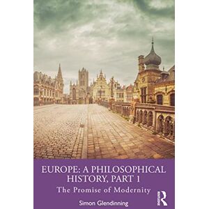 Glendinning, Simon Europe: A Philosophical History, Part 1: The Promise of Modernity Glendinning, Simon Europe: A Philosophical History, Part 1: The Promise of Modernity