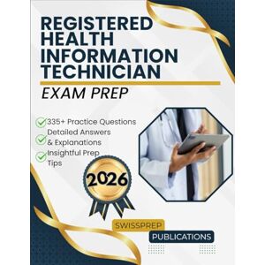 Publications, Swissprep Registered Health Information Technician Exam Prep 2026: 335+ Up-to-date questions, Comprehensive answers and Expert tips Publications, Swissprep Registered Health Information Technician Exam Prep 2026: 335+ Up-to-date questions, Comprehensive answers and Expert tips