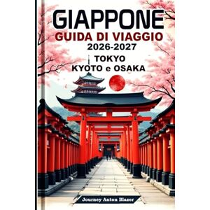 Blazer, Journey Anton Giappone Guida di Viaggio 2026-2027: Tokyo, Kyoto e Osaka Con consigli di esperti locali, attrazioni principali, cibo, cultura e itinerari perfetti Blazer, Journey Anton Giappone Guida di Viaggio 2026-2027: Tokyo, Kyoto e Osaka Con consigli di esperti locali, attrazioni principali, cibo, cultura e itinerari perfetti