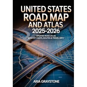 Graystone, Aria UNITED STATES ROAD MAP AND ATLAS 2025–2026: Updated Road Atlas With City Maps, Routes & Travel Info Graystone, Aria UNITED STATES ROAD MAP AND ATLAS 2025–2026: Updated Road Atlas With City Maps, Routes & Travel Info