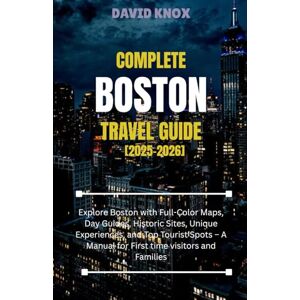 Knox, David Boston Travel Guide 2025–2026: Complete Pocket Guide to Hidden Gems, Local Places, Food, Nightlife, and the Freedom Trail: Explore Boston with ... and Top Tourist Spots for Visitors Knox, David Boston Travel Guide 2025–2026: Complete Pocket Guide to Hidden Gems, Local Places, Food, Nightlife, and the Freedom Trail: Explore Boston with ... and Top Tourist Spots for Visitors