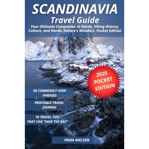 Nielsen, Frida Scandinavia Travel Guide: Your Ultimate Companion to Fjords, Viking History, Culture, and Nordic Nature's Wonders. Pocket Edition Nielsen, Frida Scandinavia Travel Guide: Your Ultimate Companion to Fjords, Viking History, Culture, and Nordic Nature's Wonders. Pocket Edition