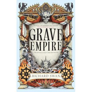 Swan, Richard Grave Empire: the Sunday Times bestelling epic fantasy of gunpowder, arcane powers and dark prophecy (Book One of The Great Silence) Swan, Richard Grave Empire: the Sunday Times bestelling epic fantasy of gunpowder, arcane powers and dark prophecy (Book One of The Great Silence)