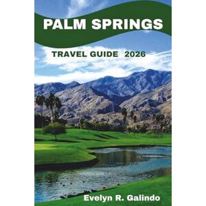 Galindo, Evelyn R. Palm Springs Travel Guide 2026: The Desert Oasis of Relaxation and Adventure (GREAT GUIDE SERIES) Galindo, Evelyn R. Palm Springs Travel Guide 2026: The Desert Oasis of Relaxation and Adventure (GREAT GUIDE SERIES)