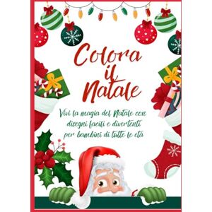 De Francesco, Sabrina Colora il Natale: Vivi la magia del Natale con disegni facili e divertenti per bambini di tutte le età De Francesco, Sabrina Colora il Natale: Vivi la magia del Natale con disegni facili e divertenti per bambini di tutte le età