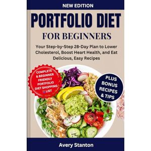 Stanton Portfolio Diet for Beginners: Your Step-by-Step 28-Day Plan to Lower Cholesterol, Boost Heart Health, and Eat Delicious, Easy Recipes Stanton Portfolio Diet for Beginners: Your Step-by-Step 28-Day Plan to Lower Cholesterol, Boost Heart Health, and Eat Delicious, Easy Recipes