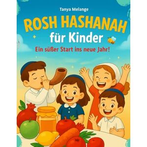 Melange, Tanya ROSH HASHANAH für Kinder: Ein süßer Start ins neue Jahr! Melange, Tanya ROSH HASHANAH für Kinder: Ein süßer Start ins neue Jahr!