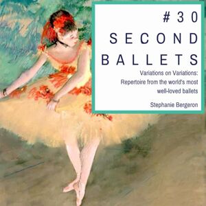 Bergeron, Stephanie #30SecondBallets: Variations on Variations: Repertoire from the world's most well-loved ballets Bergeron, Stephanie #30SecondBallets: Variations on Variations: Repertoire from the world's most well-loved ballets