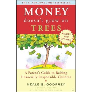 Godfrey, Neale S. Money Doesn't Grow On Trees: A Parent's Guide to Raising Financially Responsible Children Godfrey, Neale S. Money Doesn't Grow On Trees: A Parent's Guide to Raising Financially Responsible Children
