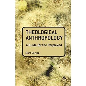 Cortez, Marc Theological Anthropology: A Guide for the Perplexed (Guides for the Perplexed) Cortez, Marc Theological Anthropology: A Guide for the Perplexed (Guides for the Perplexed)