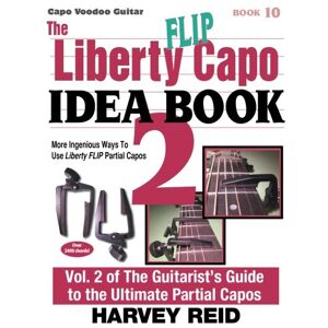 Reid, Harvey The Liberty FLIP Capo Idea Book 2: More Ingenious Ways To Use Liberty FLIP Partial Capos: Volume 10 (Capo Voodoo Guitar) Reid, Harvey The Liberty FLIP Capo Idea Book 2: More Ingenious Ways To Use Liberty FLIP Partial Capos: Volume 10 (Capo Voodoo Guitar)