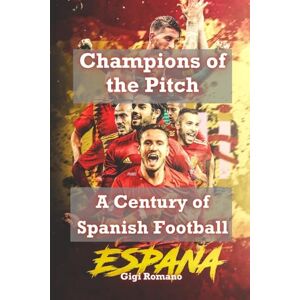 Romano, Gigi Champions of the Pitch: A Century of Spanish Football Romano, Gigi Champions of the Pitch: A Century of Spanish Football