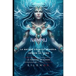 (SILENOS), La Tejedora de Mundos NAMMU: Uras: La Madre Primordial de la Tierra Fértil y Profunda (MESOPOTAMIA) (SILENOS), La Tejedora de Mundos NAMMU: Uras: La Madre Primordial de la Tierra Fértil y Profunda (MESOPOTAMIA)