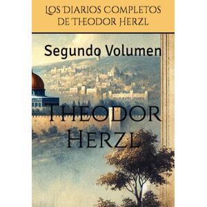 Herzl, Theodor Los Diarios Completos de Theodor Herzl: Segundo Volumen Herzl, Theodor Los Diarios Completos de Theodor Herzl: Segundo Volumen