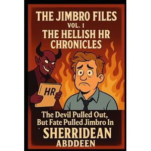 Abddeen, Sherridean Ann-Marie The Jimbro Files: Vol. 1 – The Hellish HR Chronicles: The Devil Pulled Out, But Fate Pulled Jimbro In Abddeen, Sherridean Ann-Marie The Jimbro Files: Vol. 1 – The Hellish HR Chronicles: The Devil Pulled Out, But Fate Pulled Jimbro In