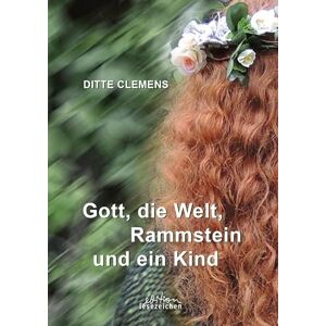 Clemens, Ditte Gott, die Welt, Rammstein und ein Kind Clemens, Ditte Gott, die Welt, Rammstein und ein Kind