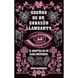 Saldarriaga, David Sueños de un Corazón Llameante: El mantra de un alma universal Saldarriaga, David Sueños de un Corazón Llameante: El mantra de un alma universal