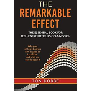 Dobbe, Ton The remarkable effect: the essential book for tech-entrepreneurs-on-a-mission Dobbe, Ton The remarkable effect: the essential book for tech-entrepreneurs-on-a-mission
