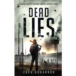 Bohannon, Zach Dead Lies: A Post-Apocalyptic Zombie Thriller (Dead South Book 2) Bohannon, Zach Dead Lies: A Post-Apocalyptic Zombie Thriller (Dead South Book 2)