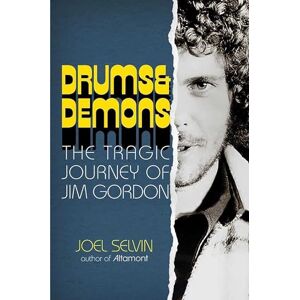 Selvin, Joel Drums & Demons: The Tragic Journey of Jim Gordon Selvin, Joel Drums & Demons: The Tragic Journey of Jim Gordon