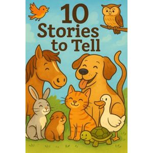 BSG, Maxime 10 Stories to tell: Exciting stories to tell for young and old featuring animals with educational morals BSG, Maxime 10 Stories to tell: Exciting stories to tell for young and old featuring animals with educational morals
