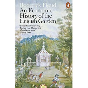 Floud, Roderick An Economic History of the English Garden Floud, Roderick An Economic History of the English Garden