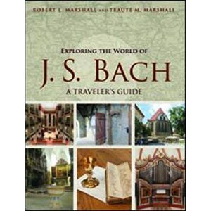 Marshall Exploring the World of J. S. Bach: A Traveler's Guide Marshall Exploring the World of J. S. Bach: A Traveler's Guide