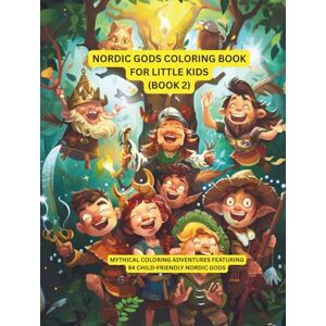 Bjornsson, Erik Nordic Gods Coloring Book for Little Kids (Book 2): 84 Friendly Nordic Gods for Creative Play, Storytelling & Early Learning (Nordic Gods Coloring Series) Bjornsson, Erik Nordic Gods Coloring Book for Little Kids (Book 2): 84 Friendly Nordic Gods for Creative Play, Storytelling & Early Learning (Nordic Gods Coloring Series)