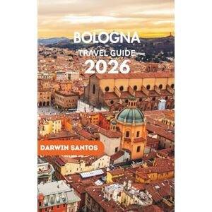 Santos, Darwin BOLOGNA Travel Guide 2026: Savor Bologna’s Timeless Heritage, Bustling Marketplaces, and Must See Attractions in Italy’s Culinary Heart Santos, Darwin BOLOGNA Travel Guide 2026: Savor Bologna’s Timeless Heritage, Bustling Marketplaces, and Must See Attractions in Italy’s Culinary Heart