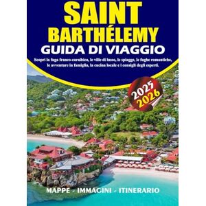 BARRERA, VALENTINA SAINT-BARTHÉLEMY GUIDA DI VIAGGIO 2025 – 2026: Scopri la fuga franco-caraibica, le ville di lusso, le spiagge, le fughe romantiche, le avventure in ... la cucina locale e i consigli degli esperti. BARRERA, VALENTINA SAINT-BARTHÉLEMY GUIDA DI VIAGGIO 2025 – 2026: Scopri la fuga franco-caraibica, le ville di lusso, le spiagge, le fughe romantiche, le avventure in ... la cucina locale e i consigli degli esperti.