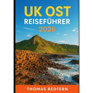 Redfern, Thomas UK OST REISEFÜHRER 2026: Geschichte, Essen, Festivals und Küstenausflüge in Norfolk, Suffolk, Essex und Cambridgeshire Redfern, Thomas UK OST REISEFÜHRER 2026: Geschichte, Essen, Festivals und Küstenausflüge in Norfolk, Suffolk, Essex und Cambridgeshire